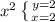 x^{2} \left \{ {{y=2} \atop {x=2}} \right. \\