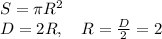 S=\pi R^{2}\\D=2R,\ \ \ R=\frac{D}{2}=2