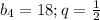 b_{4}=18 ; q=\frac{1}{2}