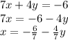 7x + 4y = - 6 \\ 7x = - 6 - 4y \\ x = - \frac{6}{7} - \frac{4}{7} y