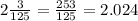 2 \frac{3}{125} = \frac{253}{125} = 2.024