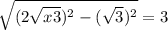 \sqrt{(2\sqrt{x3}) ^{2} - (\sqrt{3})^{2} } =3