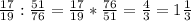 \frac{17}{19} :\frac{51}{76} =\frac{17}{19}*\frac{76}{51}=\frac{4}{3} =1\frac{1}{3}