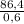 \frac{86,4}{0,6}