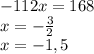 -112x=168\\x=-\frac{3}{2} \\x=-1,5