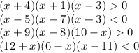 (x+4)(x+1)(x-3)0 \\(x-5)(x-7)(x+3)0 \\(12+x)(6-x)(x-11)