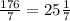 \frac{176}{7}=25\frac{1}{7}