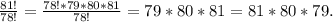 \\\frac{81!}{78!} =\frac{78!*79*80*81}{78!} =79*80*81=81*80*79.