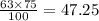 \frac{63 \times 75}{100} = 47.25