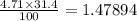 \frac{4.71 \times 31.4}{100} = 1.47894