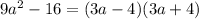 9 {a}^{2} - 16 = (3a - 4)(3a + 4)