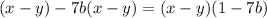 (x - y) - 7b(x - y) = (x - y)(1 - 7b)