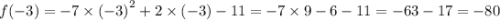 f( - 3) = - 7 \times {( - 3)}^{2} + 2 \times ( - 3) - 11 = - 7 \times 9 - 6 - 11 = - 63 - 17 = - 80