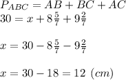 P_{ABC}=AB+BC+AC\\30=x+8\frac{5}{7}+9\frac{2}{7} \\\\x=30-8\frac{5}{7}-9\frac{2}{7}\\\\x=30-18=12 \:\: (cm)