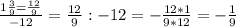 \frac{1\frac{3}{9}=\frac{12}{9}}{-12}=\frac{12}{9}:-12=-\frac{12*1}{9*12}=-\frac{1}{9}