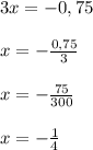 3x = -0,75\\\\x = -\frac{0,75}{3}\\\\x = -\frac{75}{300}\\\\x= - \frac{1}{4}