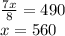 \frac{7x}{8} = 490 \\ x = 560