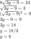 8\sqrt{3y-9}=24\\\sqrt{3y-9} = 3\\(\sqrt{3y-9})^{2}=9\\ 3y-9=9\\3y=18\\y=18/3\\y=6