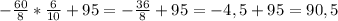 -\frac{60}{8}*\frac{6}{10}+95=-\frac{36}{8}+95=-4,5+95=90,5