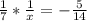 \frac{1}{7} * \frac{1}{x} = -\frac{5}{14}