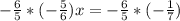 -\frac{6}{5} * (-\frac{5}{6}) x = -\frac{6}{5} * (-\frac{1}{7} )