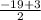 \frac{-19+3}{2}