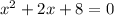 {x}^{2} + 2x + 8 = 0 \\