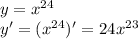 y = {x}^{24} \\ y' = ( {x}^{24} )' = 24 {x}^{23}