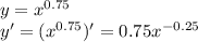 y = {x}^{0.75} \\ y' = ( {x}^{0.75} )' = 0.75 {x}^{ - 0.25}