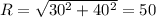 R=\sqrt{30^2+40^2}=50