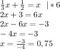 \frac{1}{3}x+\frac{1}{2}=x\ \ |*6\\2x+3=6x\\2x-6x=-3\\-4x=-3\\x=\frac{-3}{-4}=0,75