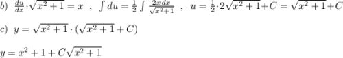 b)\; \; \frac{du}{dx}\cdot \sqrt{x^2+1}=x\; \; ,\; \; \int du=\frac{1}{2}\int \frac{2x\, dx}{\sqrt{x^2+1}}\; \; ,\; \; u=\frac{1}{2}\cdot 2 \sqrt{x^2+1}+C=\sqrt{x^2+1}+C\\\\c)\; \; y=\sqrt{x^2+1}\cdot (\sqrt{x^2+1}+C)\\\\y=x^2+1+C\sqrt{x^2+1}