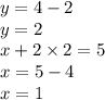 y = 4 - 2 \\ y = 2 \\ x + 2 \times 2 = 5 \\ x = 5 - 4 \\ x = 1