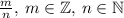 \frac{m}{n} , \: m \in \mathbb Z, \: n \in \mathbb N