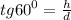 tg {60}^{0} = \frac{h}{d}