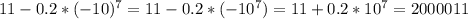 11-0.2*(-10)^7=11-0.2*(-10^7)=11+0.2*10^7=2000011