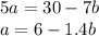 5a = 30 - 7b \\ a = 6 - 1.4b