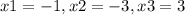 x1=-1, x2=-3, x3=3