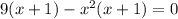 9(x+1)-x^{2} (x+1) = 0