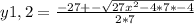 y1,2=\frac{-27+-\sqrt{27x^{2} -4*7*-4} }{2*7}