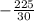 -\frac{225}{30}