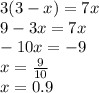 3(3 - x) = 7x \\ 9 - 3x= 7x \\ -10x = - 9 \\ x = \frac{9}{10} \\ x = 0.9