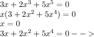 3x+2x^3+5x^5=0\\x(3+2x^2+5x^4)=0\\x=0\\3x+2x^2+5x^4=0--