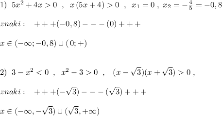 1)\; \; 5x^2+4x0\; \; ,\; \; x\, (5x+4)0\; \; ,\; \; x_1=0\; ,\; x_2=-\frac{4}{5}=-0,8\\\\znaki:\; \; \; +++(-0,8)---(0)+++\\\\x\in (-\infty ;-0,8)\cup (\, 0;+\intfy )\\\\\\2)\; \; 3-x^20\; \; ,\; \; \; (x-\sqrt3)(x+\sqrt3)0\; ,\\\\znaki:\; \; \; +++(-\sqrt3)---(\sqrt3)+++\\\\x\in (-\infty ,-\sqrt3)\cup (\sqrt3,+\infty )