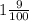 1\frac{9}{100}