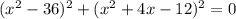 (x^2-36)^2+(x^2+4x-12)^2=0