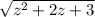 \sqrt{z^{2}+2z+3 }