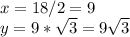 x=18/2=9\\y=9*\sqrt{3}=9\sqrt{3}