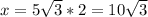 x=5\sqrt{3}*2=10\sqrt{3}