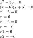 {x}^{2} - 36 = 0 \\ (x - 6)(x + 6) = 0 \\ x - 6 = 0 \\ x = 6 \\ x + 6 = 0 \\ x = - 6 \\ x1 = 6 \\ x2 = - 6